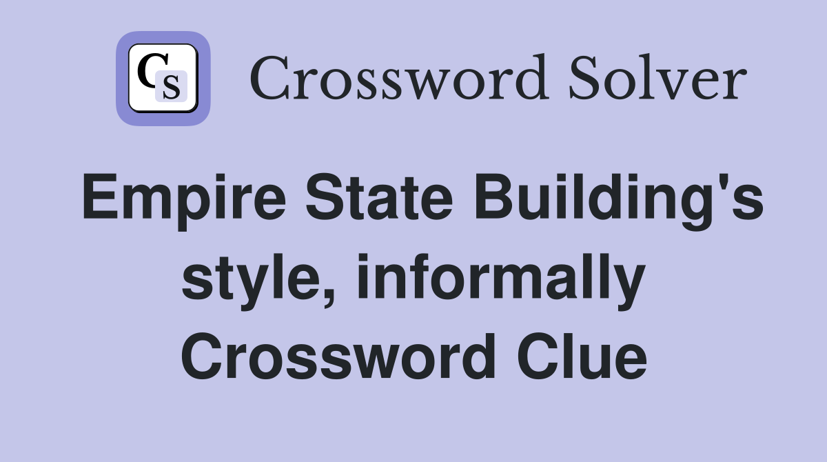 Empire State Building's style, informally Crossword Clue
