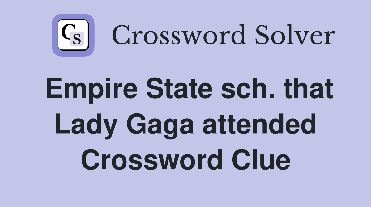 Empire State sch. that Lady Gaga attended Crossword Clue
