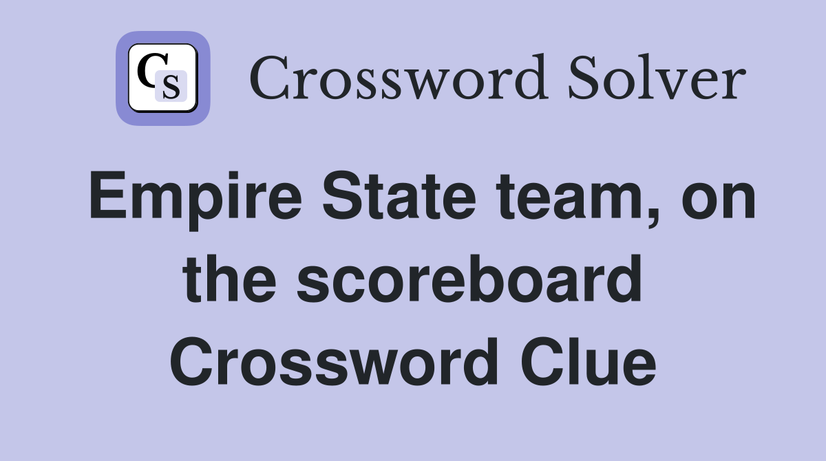 Empire State team, on the scoreboard Crossword Clue