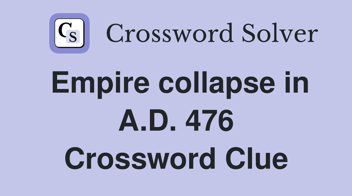 Empire collapse in A.D. 476 Crossword Clue
