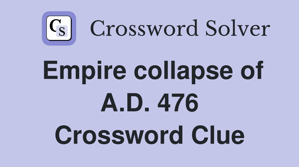 Empire collapse of A.D. 476 Crossword Clue