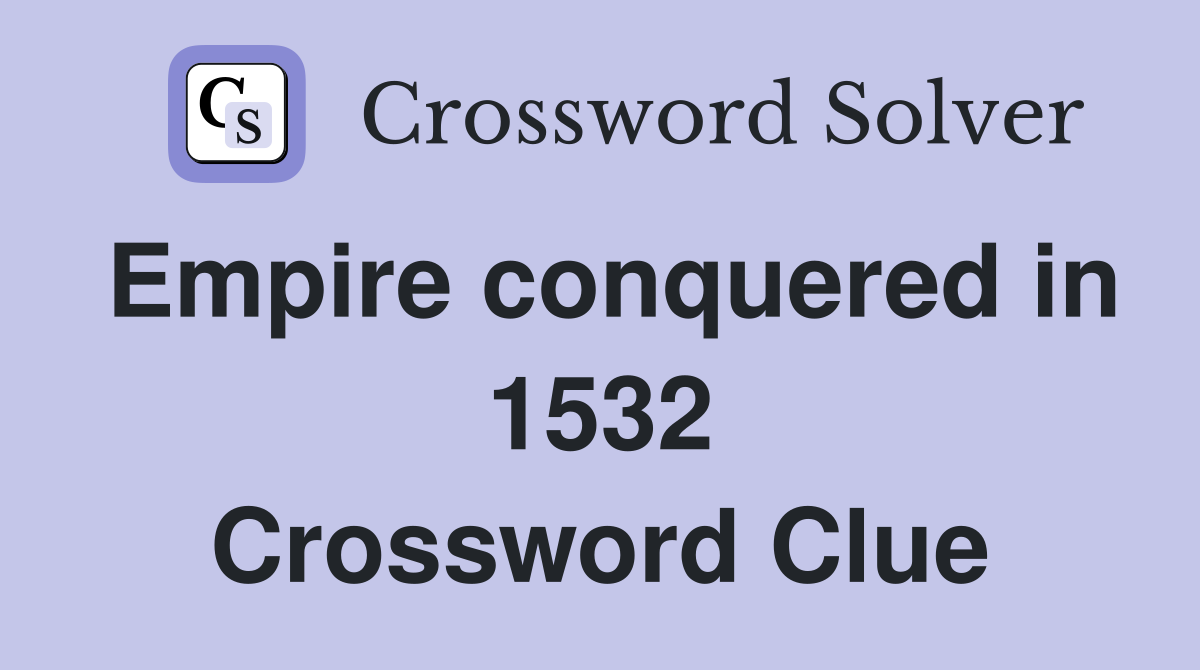 Empire conquered in 1532 Crossword Clue