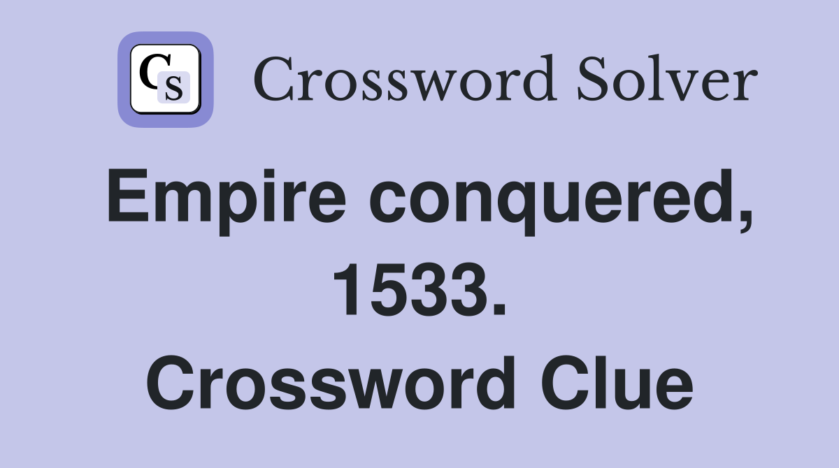 Empire conquered, 1533. Crossword Clue