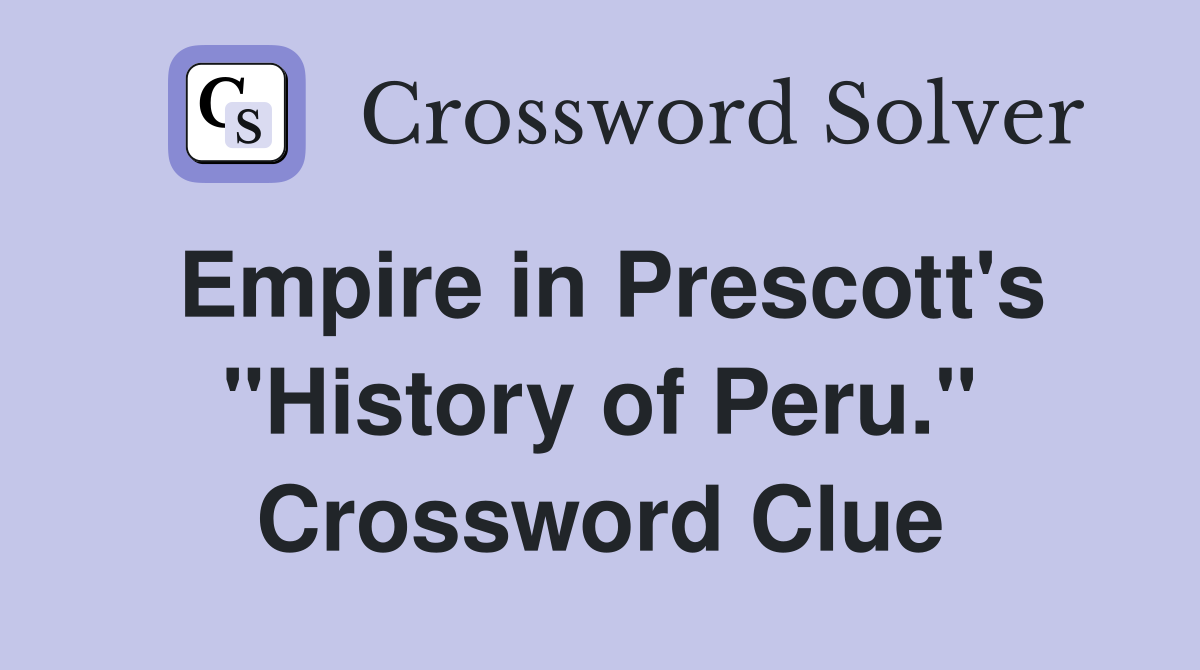 Empire in Prescott's "History of Peru." Crossword Clue