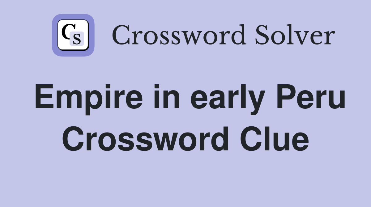 Empire in early Peru Crossword Clue