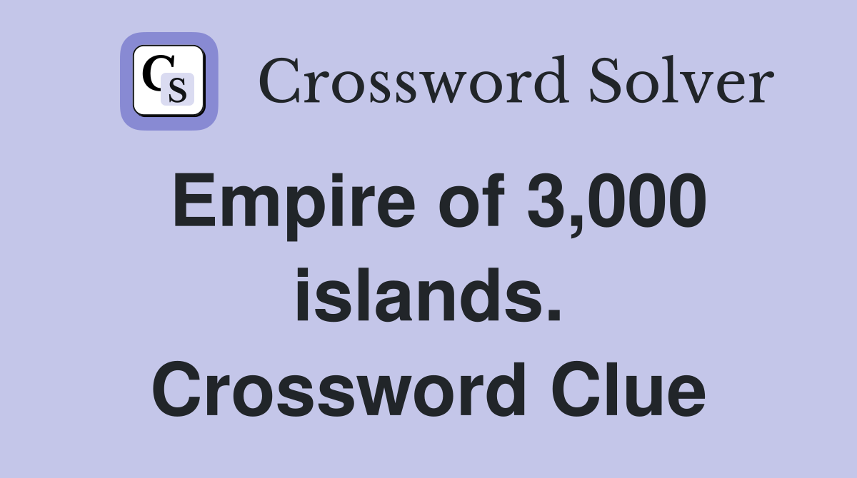 Empire of 3,000 islands. Crossword Clue