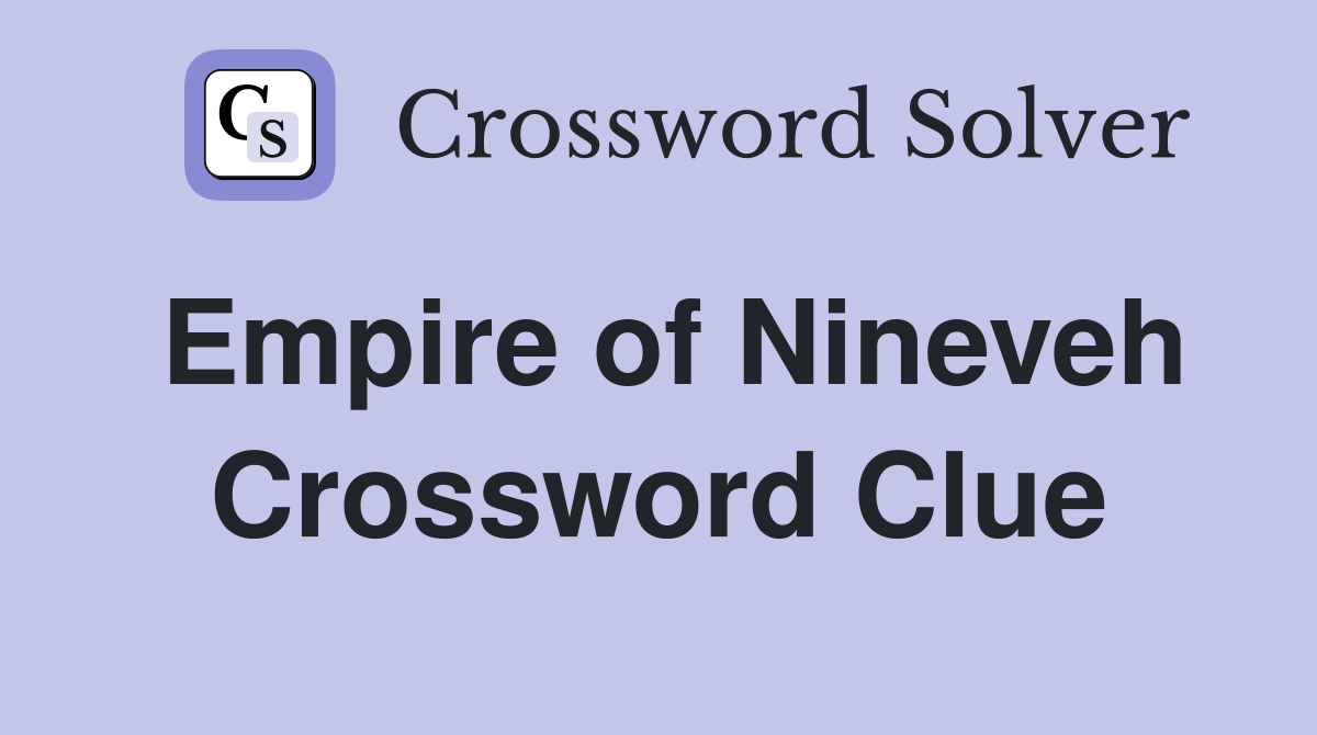 Empire of Nineveh Crossword Clue