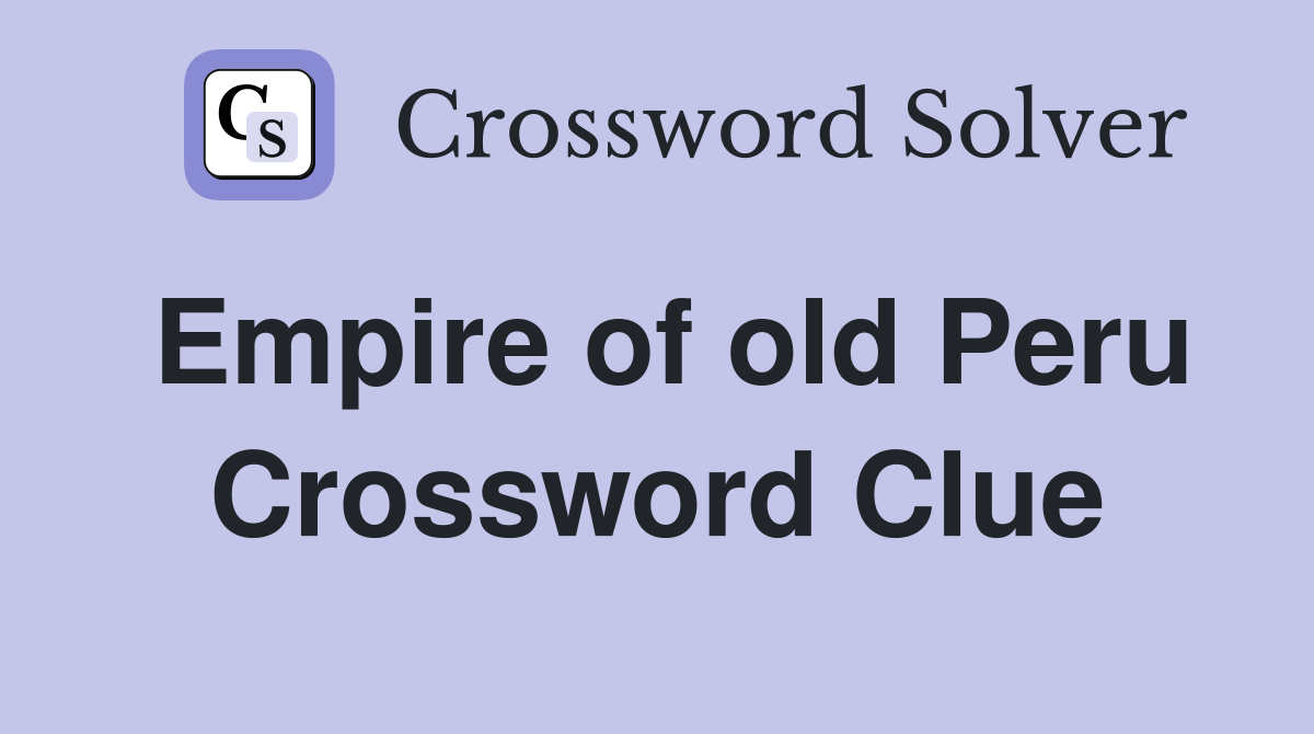 Empire of old Peru Crossword Clue