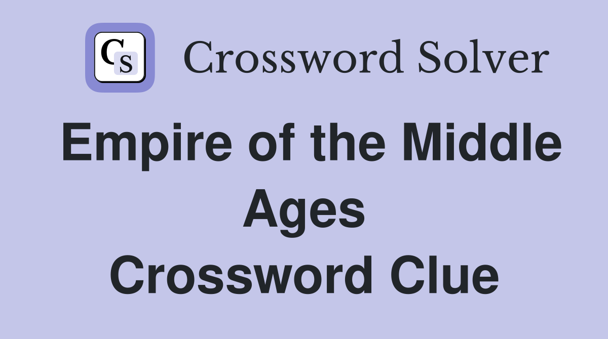 Empire of the Middle Ages Crossword Clue