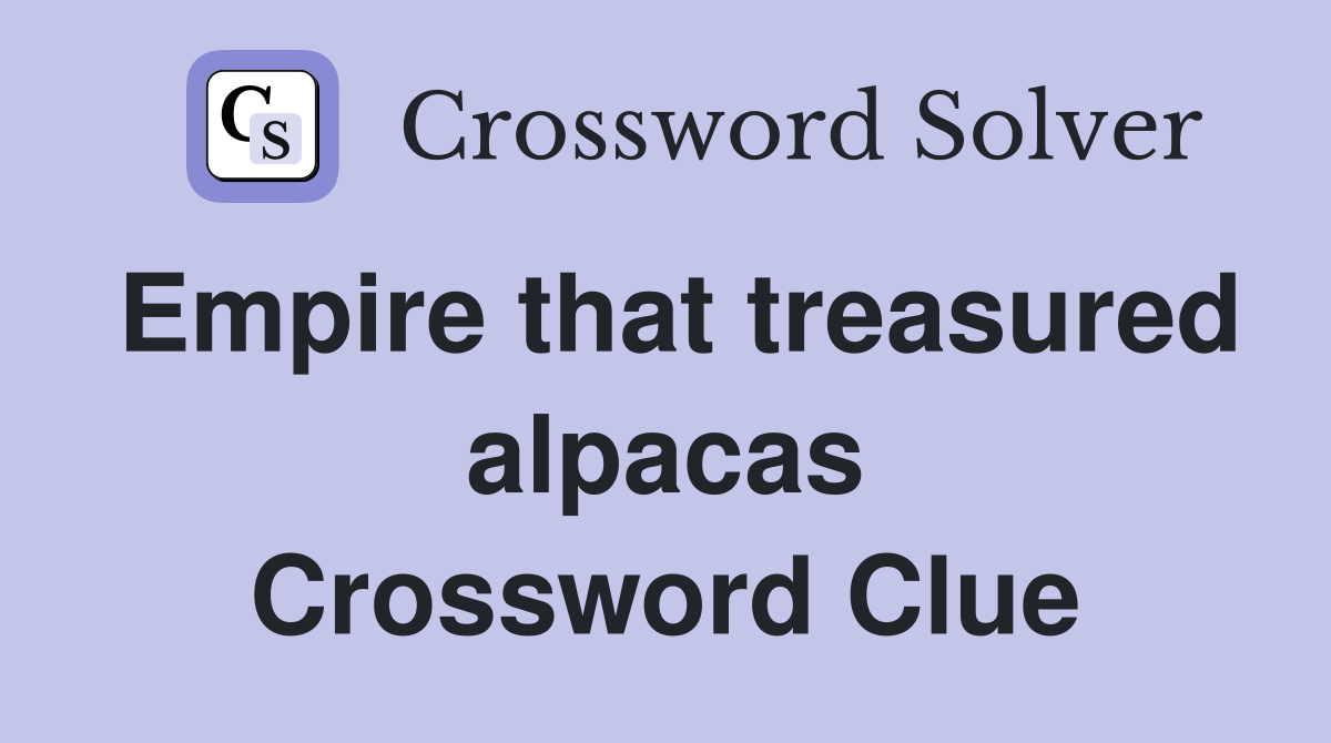 Empire that treasured alpacas Crossword Clue