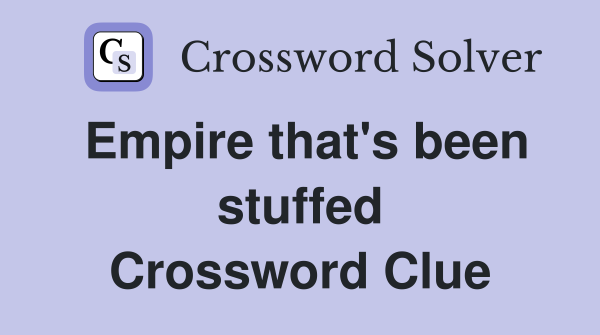 Empire that's been stuffed Crossword Clue