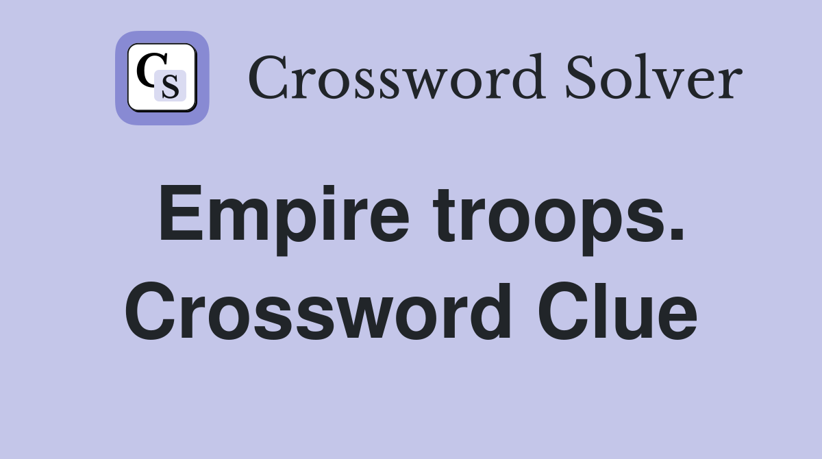 Empire troops. Crossword Clue