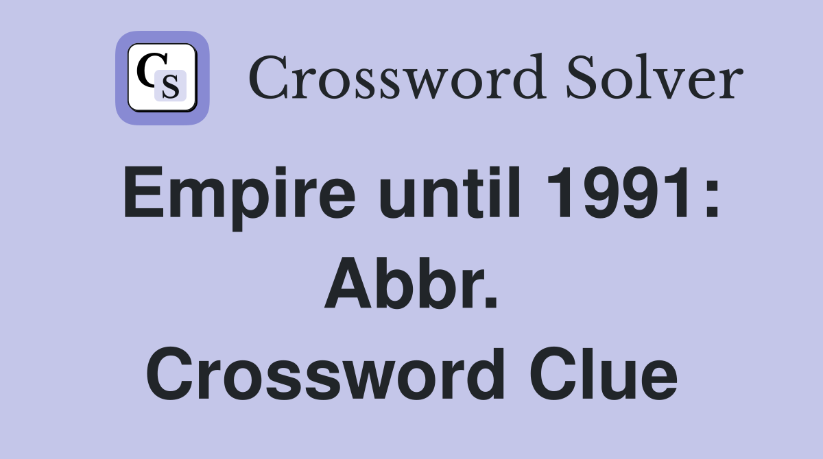 Empire until 1991: Abbr. Crossword Clue