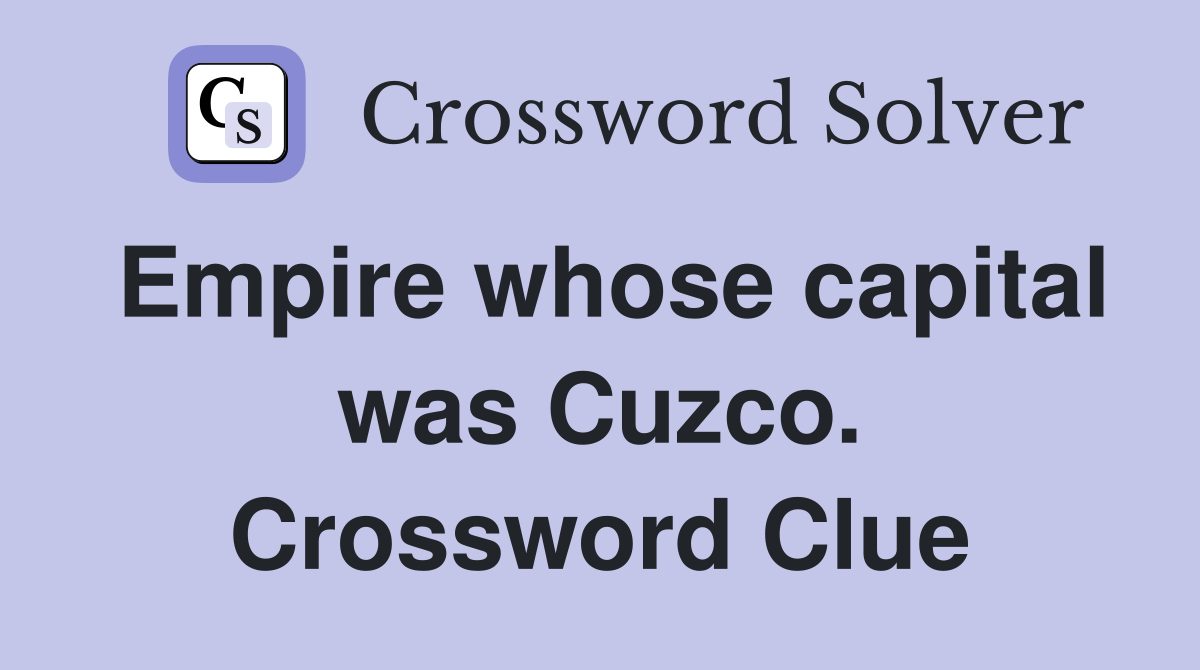 Empire whose capital was Cuzco. Crossword Clue