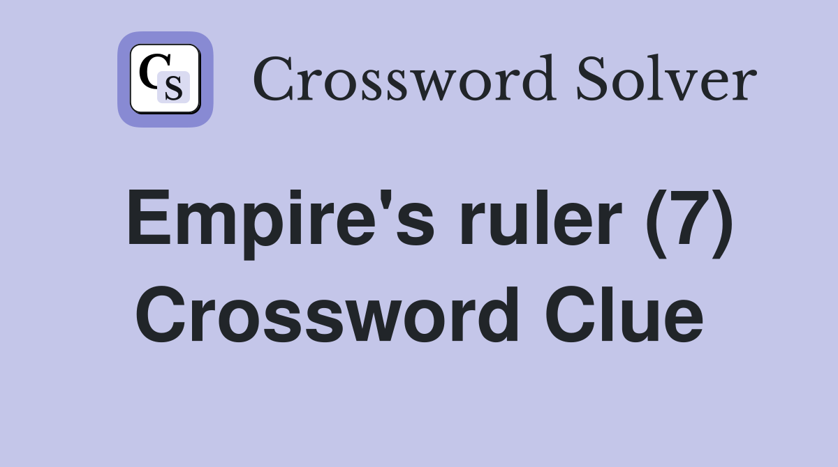 Empire's ruler (7) Crossword Clue