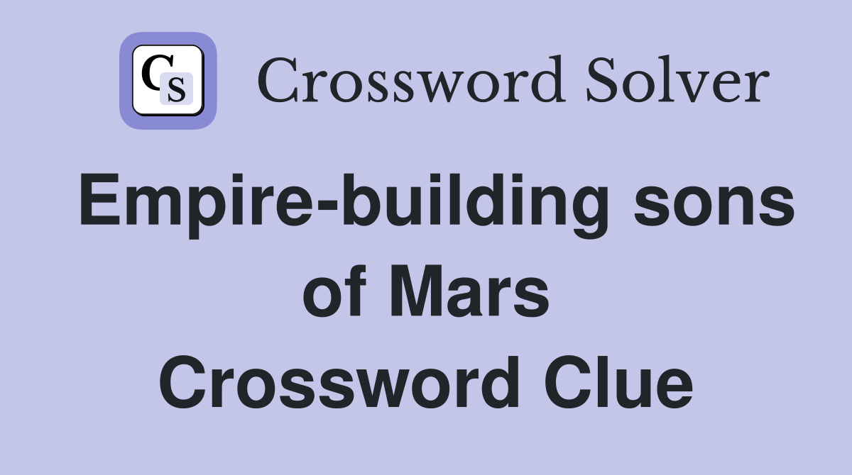 Empire-building sons of Mars Crossword Clue