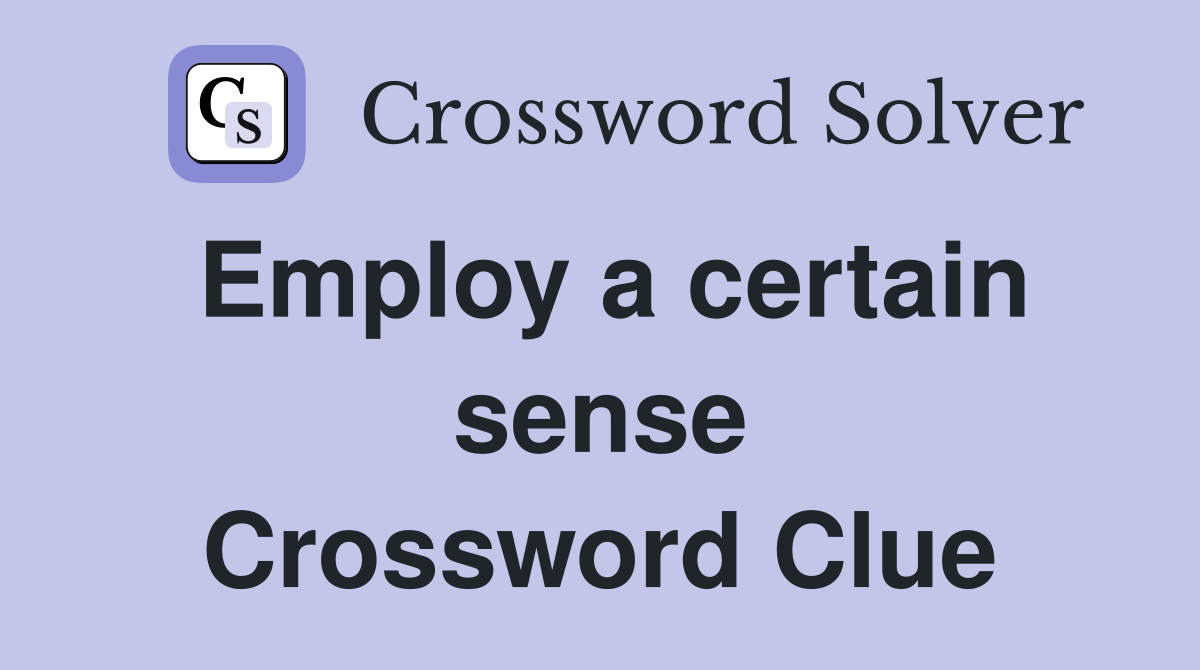 Employ a certain sense Crossword Clue