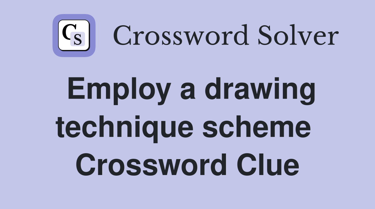 Employ a drawing technique scheme  Crossword Clue