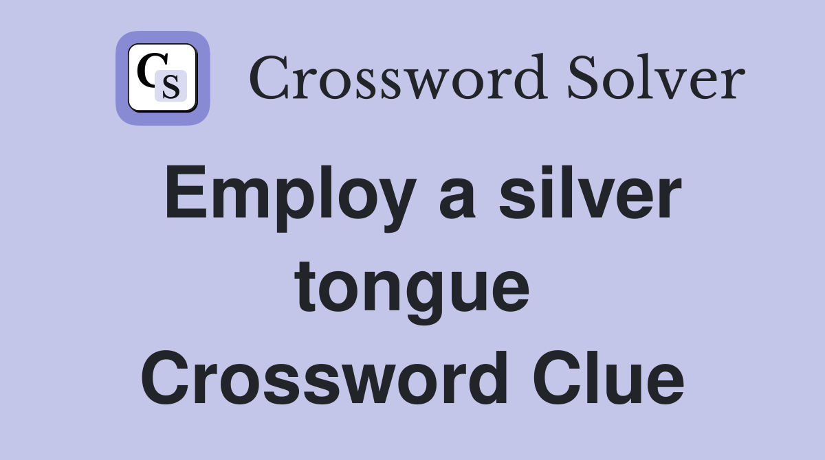 Employ a silver tongue Crossword Clue
