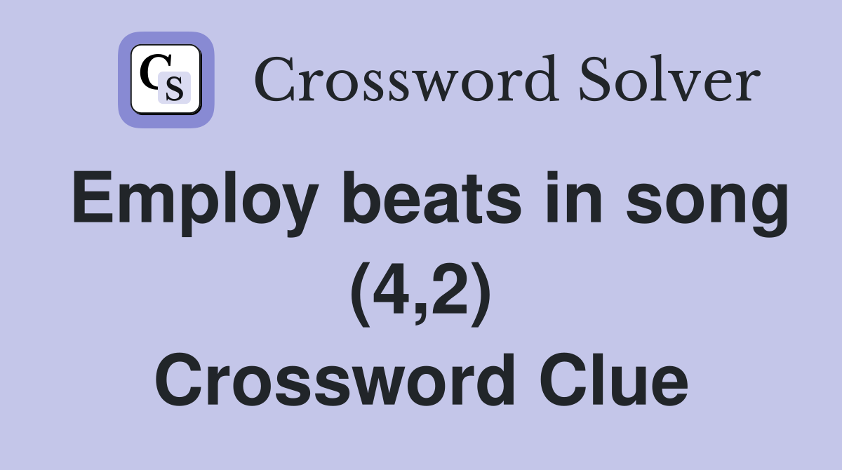 Employ beats in song (4,2) Crossword Clue
