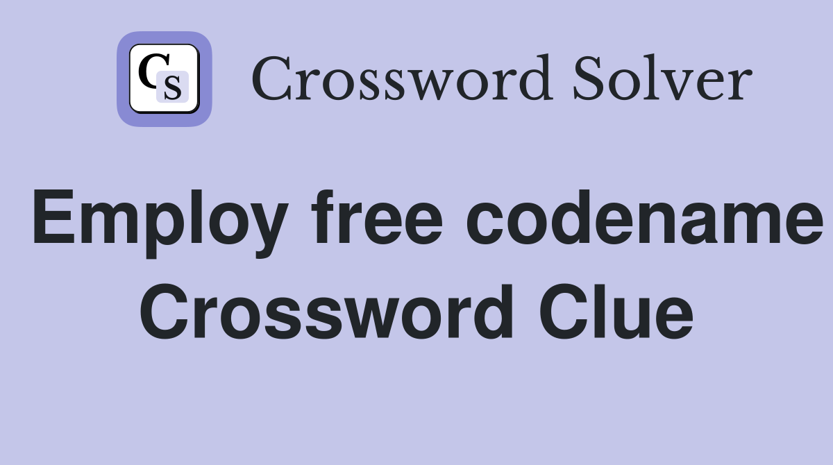 Employ free codename Crossword Clue