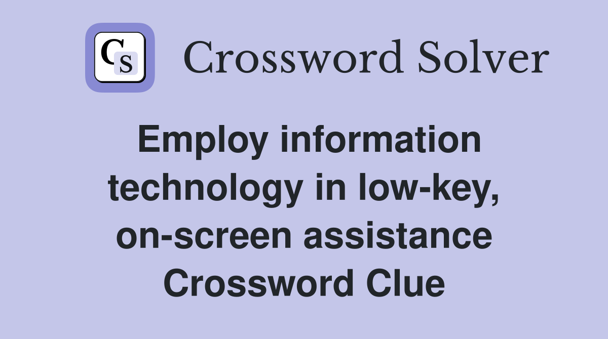 Employ information technology in low-key, on-screen assistance Crossword Clue