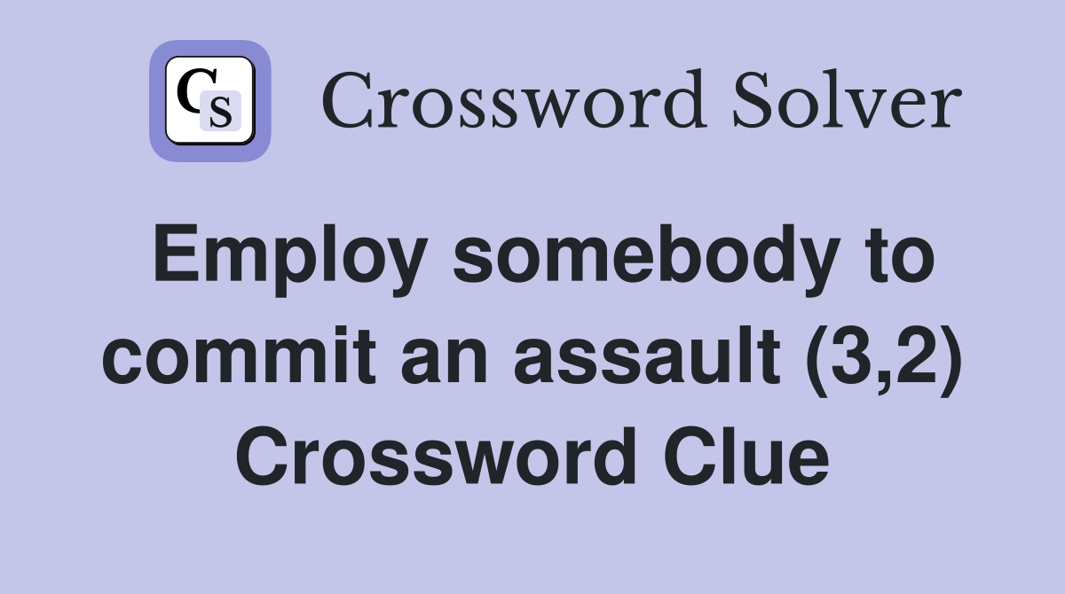 Employ somebody to commit an assault (3,2) Crossword Clue