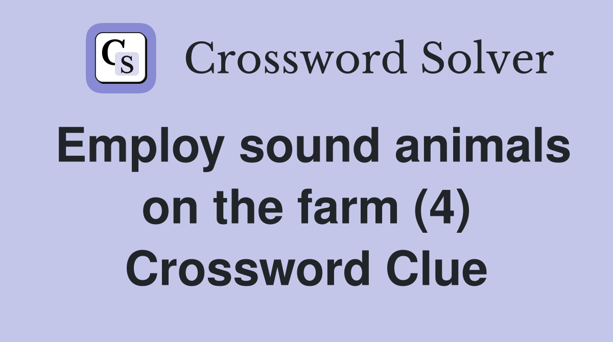 Employ sound animals on the farm (4) Crossword Clue