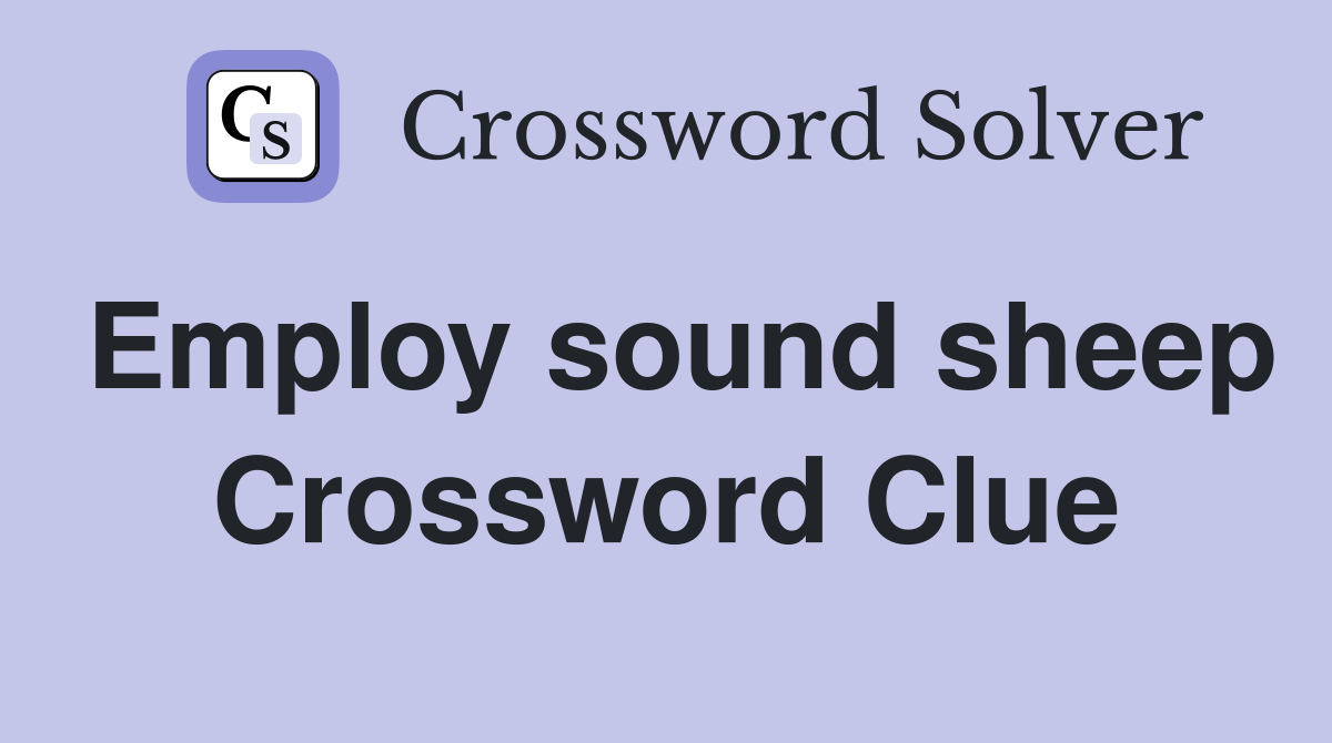 Employ sound sheep Crossword Clue