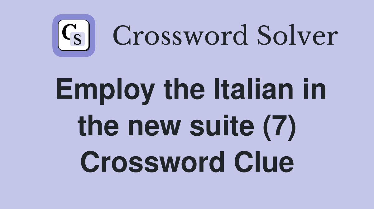Employ the Italian in the new suite (7) Crossword Clue
