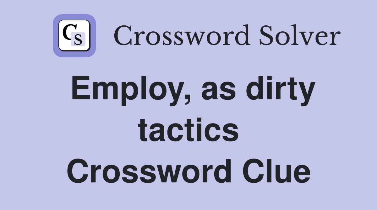 Employ, as dirty tactics Crossword Clue