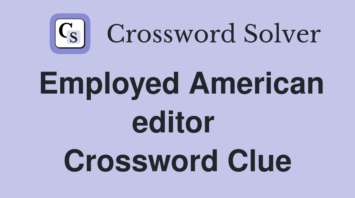 Employed American editor  Crossword Clue