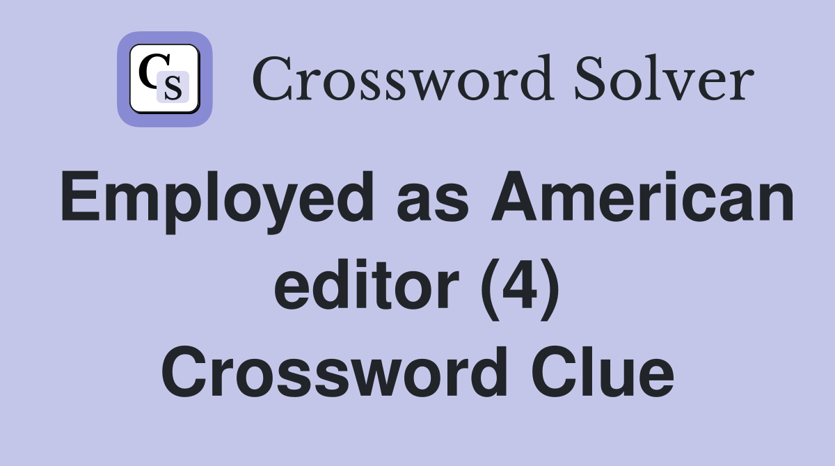 Employed as American editor (4) Crossword Clue