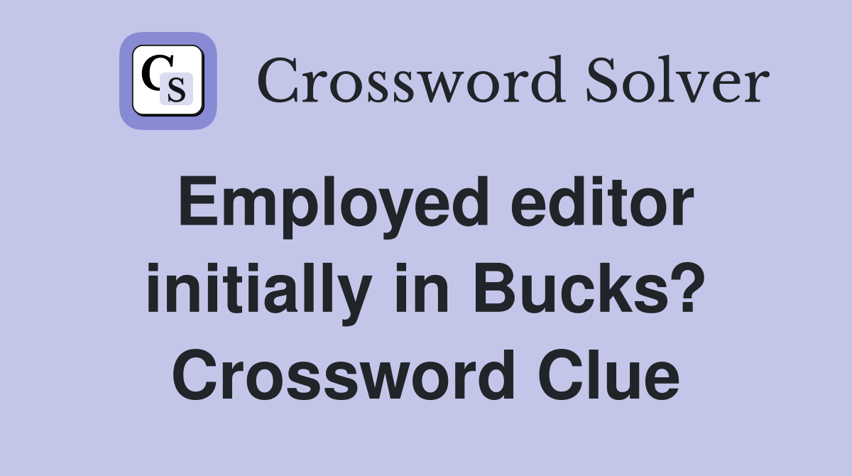 Employed editor initially in Bucks? Crossword Clue