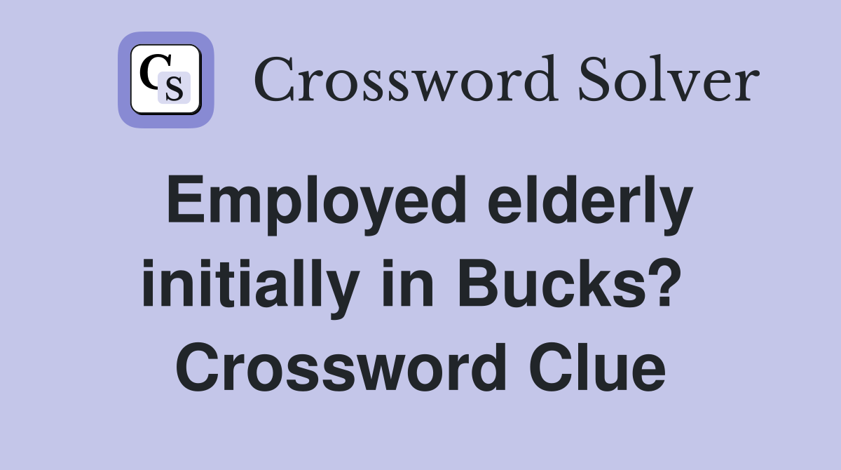 Employed elderly initially in Bucks?  Crossword Clue