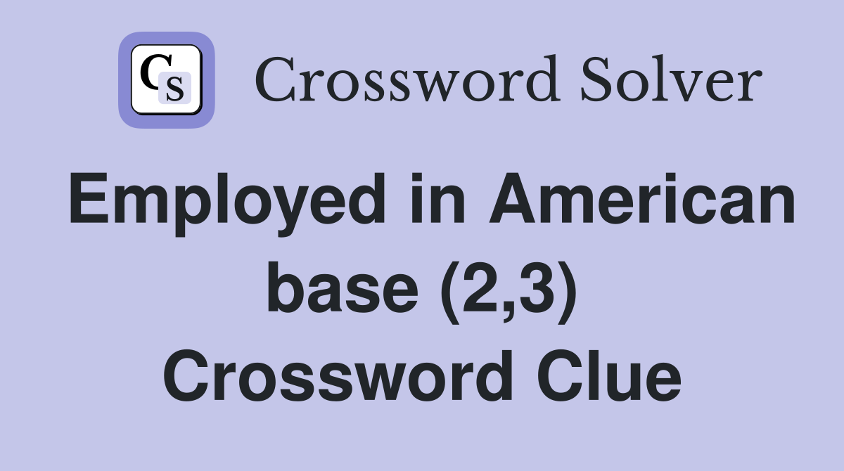 Employed in American base (2,3) Crossword Clue