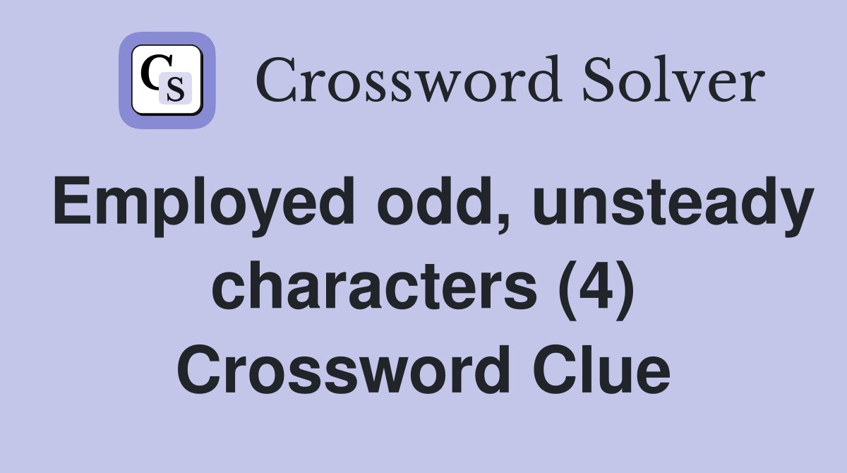 Employed odd, unsteady characters (4) Crossword Clue