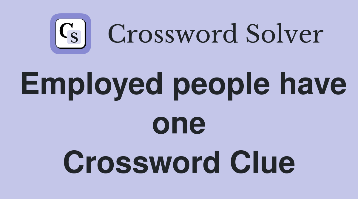 Employed people have one Crossword Clue