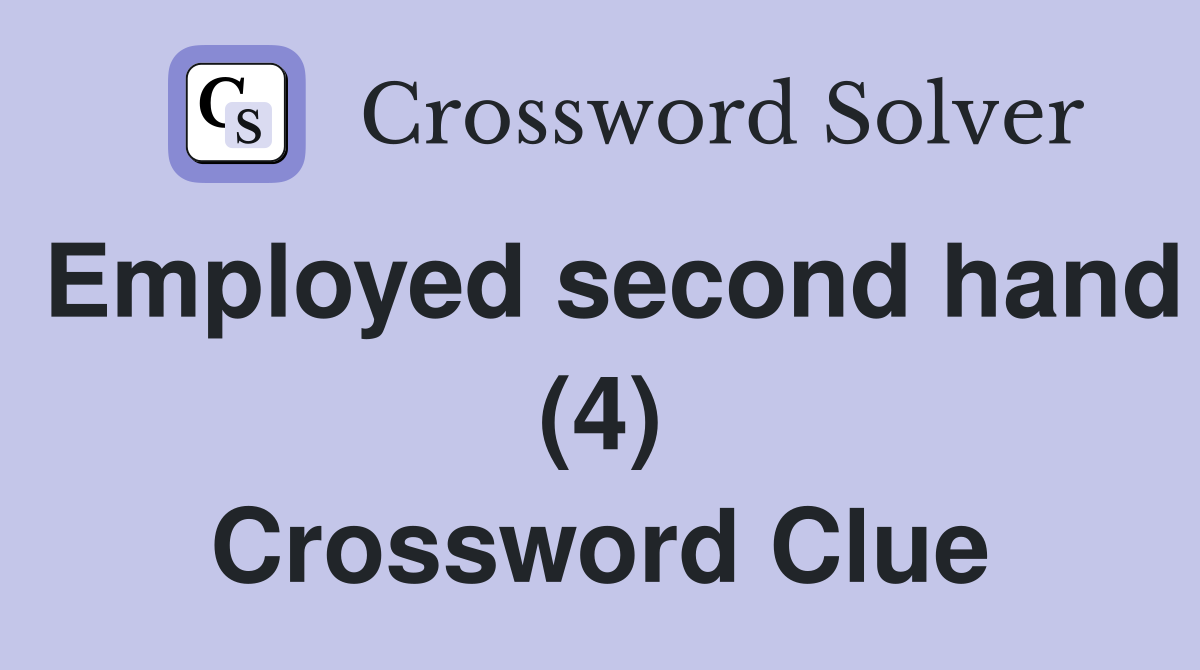 Employed second hand (4) Crossword Clue