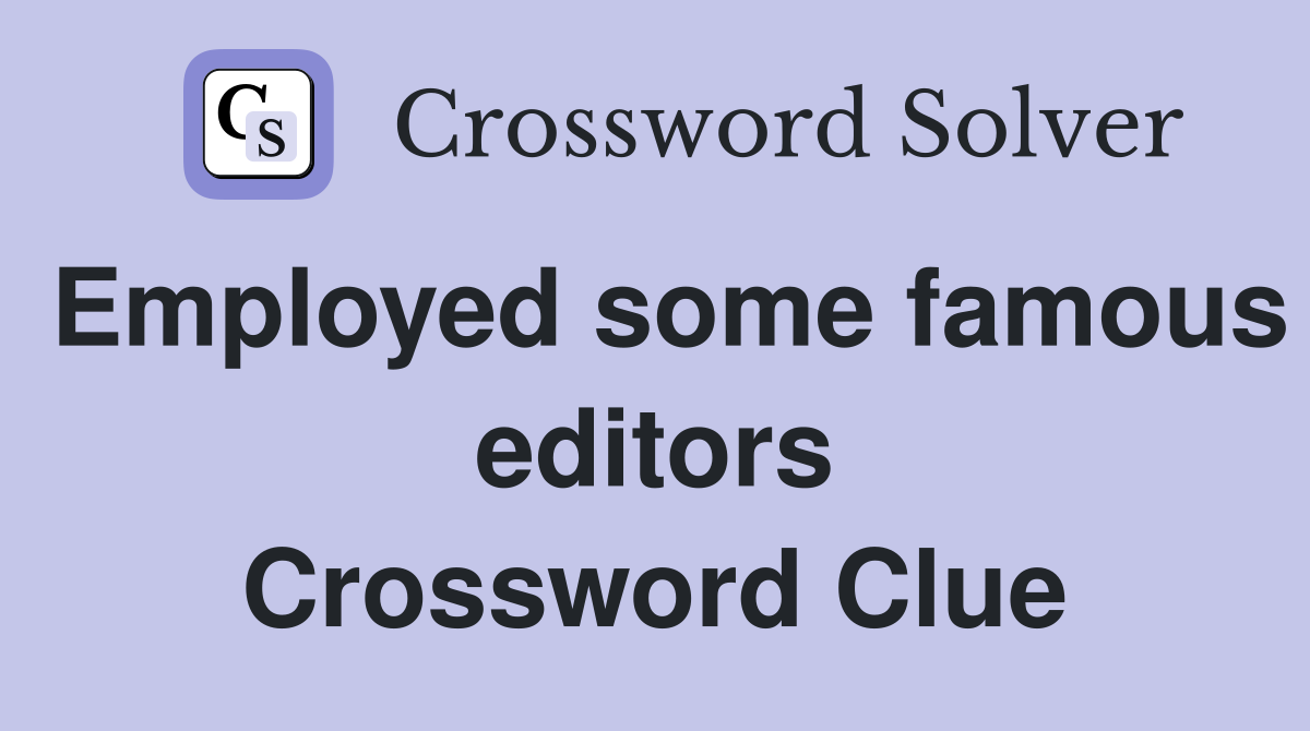 Employed some famous editors Crossword Clue