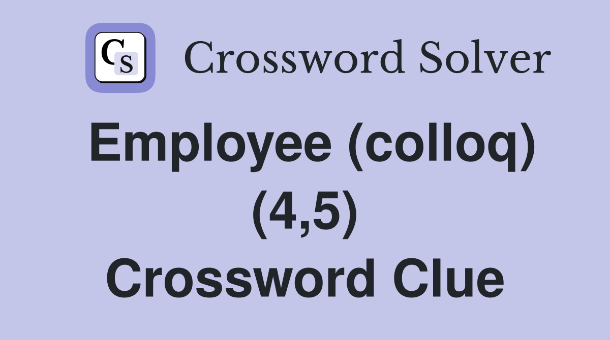 Employee (colloq) (4,5) Crossword Clue