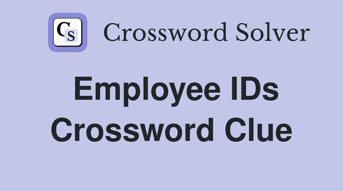 Employee IDs Crossword Clue