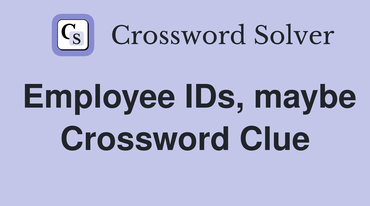 Employee IDs, maybe Crossword Clue