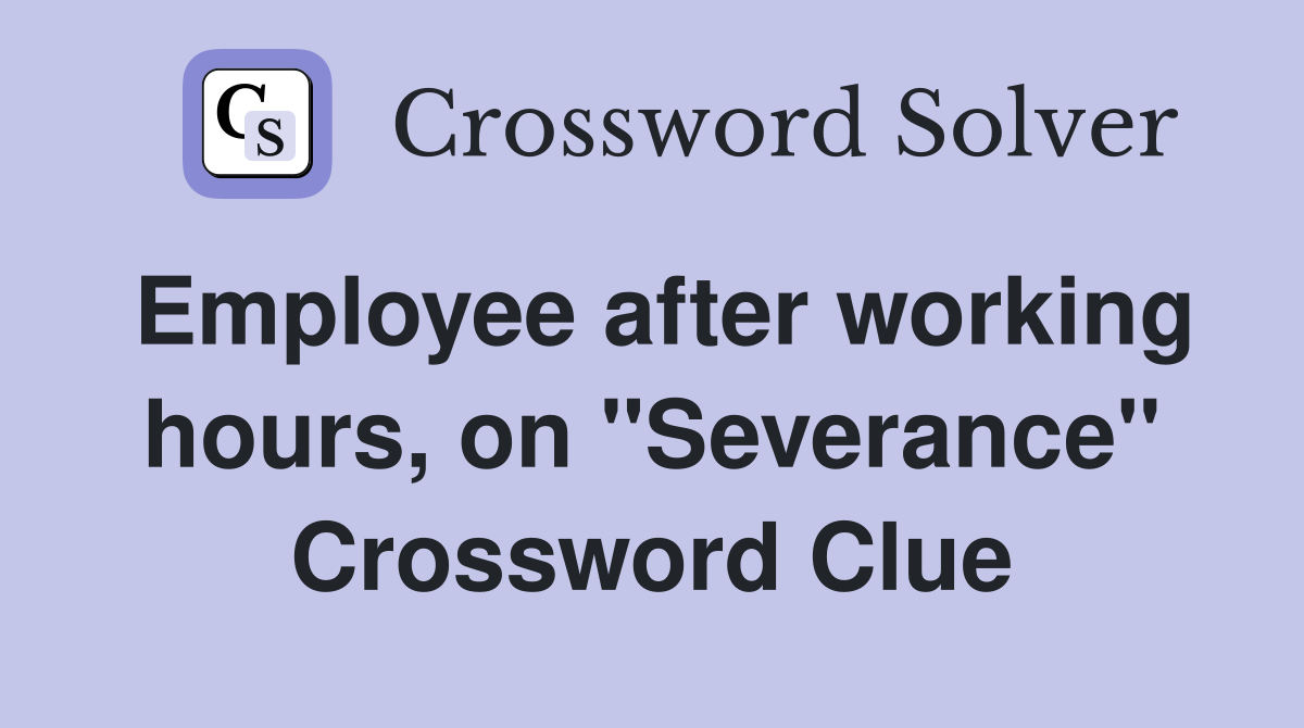 Employee after working hours, on "Severance" Crossword Clue