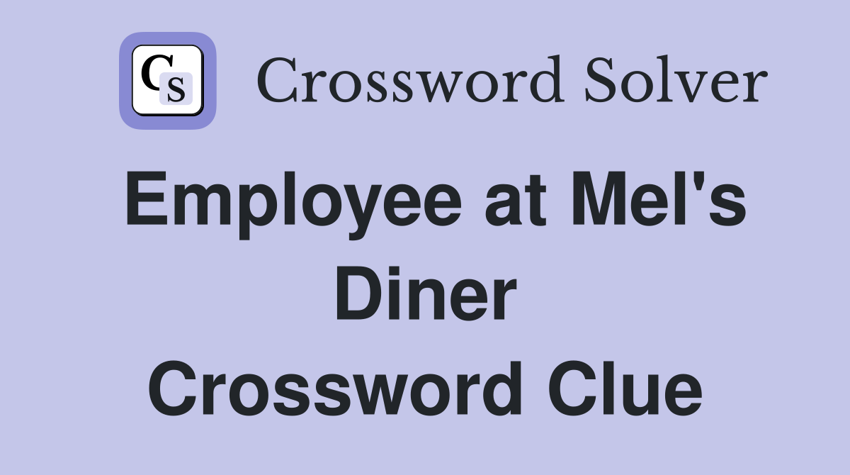 Employee at Mel's Diner Crossword Clue