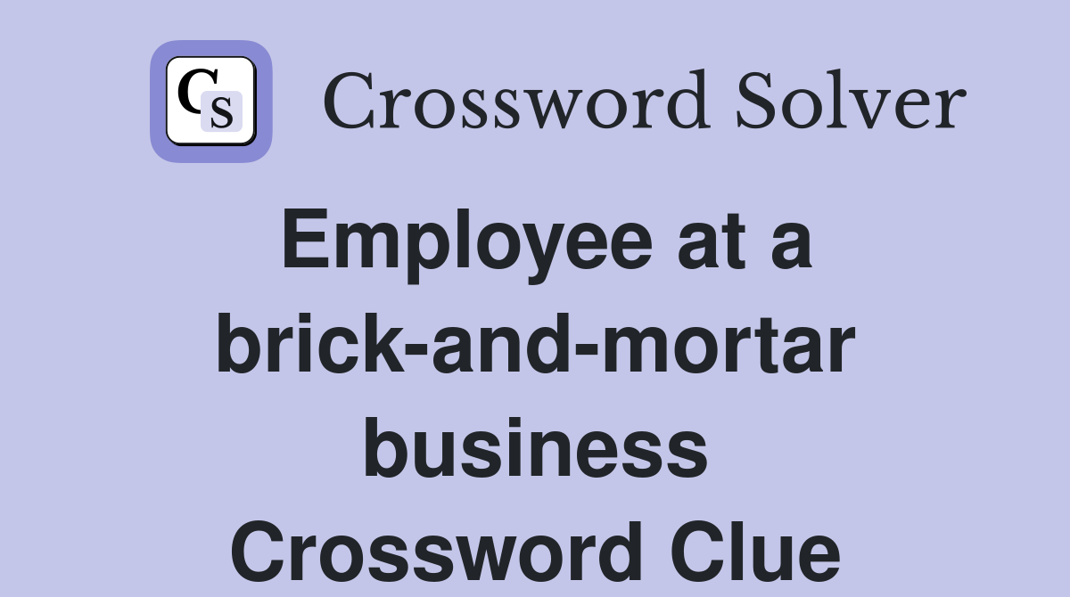 Employee at a brick-and-mortar business Crossword Clue