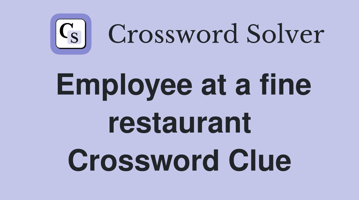 Employee at a fine restaurant Crossword Clue