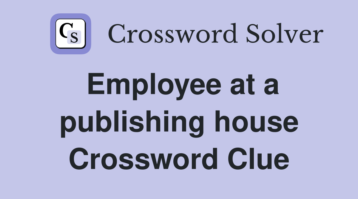 Employee at a publishing house Crossword Clue