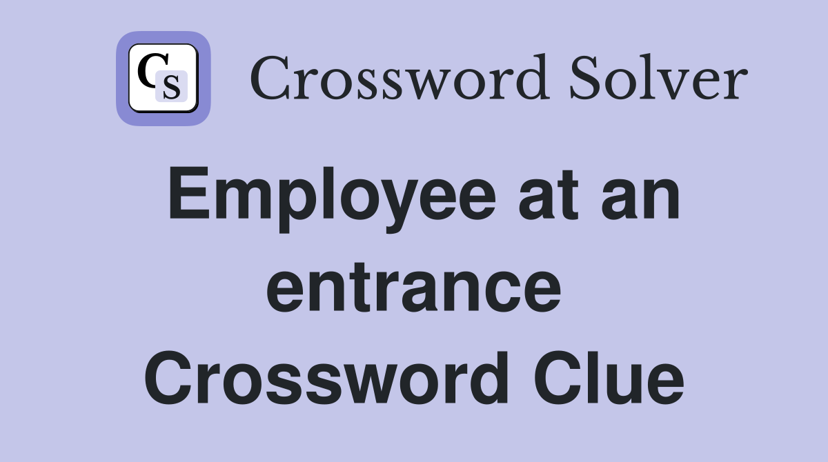 Employee at an entrance Crossword Clue