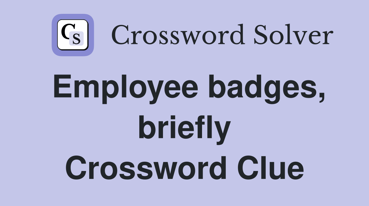 Employee badges, briefly Crossword Clue